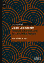 Global Commodities : Physical, Financial, and Sustainability Aspects - Murad Harasheh