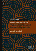 Global Commodities : Physical, Financial, and Sustainability Aspects - Murad Harasheh