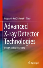 Advanced X-ray Detector Technologies : Design and Applications - Krzysztof (Kris) Iniewski