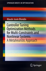 Controller Tuning Optimization Methods for Multi-Constraints and Nonlinear Systems : A Metaheuristic Approach - Maude Josée Blondin