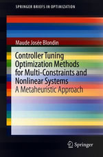 Controller Tuning Optimization Methods for Multi-Constraints and Nonlinear Systems : A Metaheuristic Approach - Maude Josée Blondin