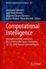 Computational Intelligence : International Joint Conference, IJCCI 2018 Seville, Spain, September 18-20, 2018 Revised Selected Papers - Christophe Sabourin