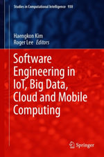 Software Engineering in IoT, Big Data, Cloud and Mobile Computing : Studies in Computational Intelligence : Book 930 - Haengkon Kim