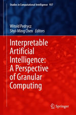 Interpretable Artificial Intelligence : A Perspective of Granular Computing - Witold Pedrycz