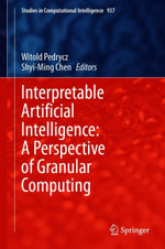 Interpretable Artificial Intelligence : A Perspective of Granular Computing - Author