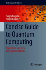 Concise Guide to Quantum Computing : Algorithms, Exercises, and Implementations - Sergei Kurgalin