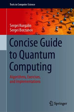 Concise Guide to Quantum Computing : Algorithms, Exercises, and Implementations - Sergei Kurgalin
