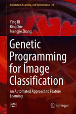 Genetic Programming for Image Classification : An Automated Approach to Feature Learning - Ying Bi