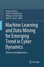Machine Learning and Data Mining for Emerging Trend in Cyber Dynamics : Theories and Applications - Haruna Chiroma