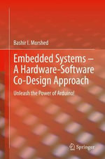 Embedded Systems - A Hardware-Software Co-Design Approach : Unleash the Power of Arduino! - Bashir I Morshed