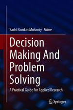 Decision Making And Problem Solving : A Practical Guide For Applied Research - Sachi Nandan Mohanty