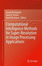 Computational Intelligence Methods for Super-Resolution in Image Processing Applications : Intelligent Technologies and Robotics (R0) - Author
