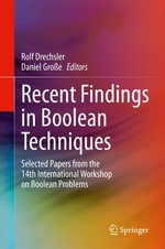 Recent Findings in Boolean Techniques : Selected Papers from the 14th International Workshop on Boolean Problems - Rolf Drechsler
