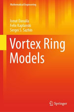 Vortex Ring Models : Mathematical Engineering - Ionut Danaila