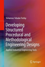 Developing Structured Procedural and Methodological Engineering Designs : Applied Industrial Engineering Tools - Yohannes Yebabe Tesfay