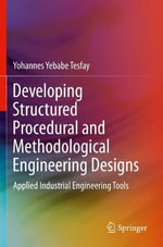 Developing Structured Procedural and Methodological Engineering Designs : Applied Industrial Engineering Tools - Yohannes Yebabe Tesfay