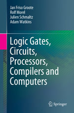 Logic Gates, Circuits, Processors, Compilers and Computers - Jan Friso Groote