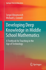 Developing Deep Knowledge in Middle School Mathematics : A Textbook for Teaching in the Age of Technology - Sergei Abramovich