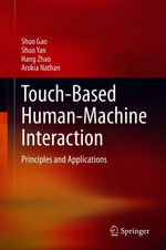 Touch-Based Human-Machine Interaction : Principles and Applications - Shuo Gao