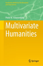 Multivariate Humanities : Quantitative Methods in the Humanities and Social Sciences - Pieter M. Kroonenberg