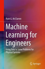 Machine Learning for Engineers : Using data to solve problems for physical systems - Ryan G. McClarren