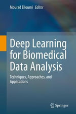 Deep Learning for Biomedical Data Analysis : Techniques, Approaches, and Applications - Mourad Elloumi
