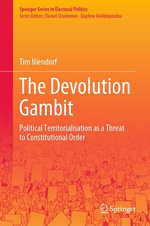 The Devolution Gambit : Political Territorialisation as a Threat to Constitutional Order - Tim Niendorf