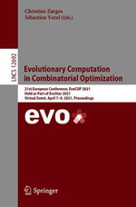 Evolutionary Computation in Combinatorial Optimization : 21st European Conference, EvoCOP 2021, Held as Part of EvoStar 2021, Virtual Event, April 7-9, 2021, Proceedings - Christine Zarges