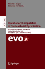 Evolutionary Computation in Combinatorial Optimization : 21st European Conference, EvoCOP 2021, Held as Part of EvoStar 2021, Virtual Event, April 7-9, 2021, Proceedings - Christine Zarges