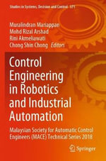 Control Engineering in Robotics and Industrial Automation : Malaysian Society for Automatic Control Engineers (MACE) Technical Series 2018 - Chong Shin Chong
