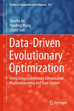 Data-Driven Evolutionary Optimization : Integrating Evolutionary Computation, Machine Learning and Data Science - Yaochu Jin
