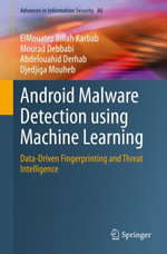 Android Malware Detection using Machine Learning : Data-Driven Fingerprinting and Threat Intelligence - ElMouatez Billah Karbab