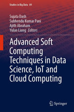 Advanced Soft Computing Techniques in Data Science, IoT and Cloud Computing : Computer Science (R0) - Sujata Dash