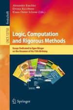 Logic, Computation and Rigorous Methods : Essays Dedicated to Egon Borger on the Occasion of His 75th Birthday - Alexander Raschke