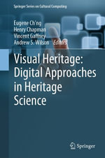 Visual Heritage : Digital Approaches in Heritage Science - Eugene Ch'ng