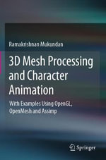 3D Mesh Processing and Character Animation : With Examples Using OpenGL, OpenMesh and Assimp - Ramakrishnan Mukundan