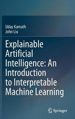 Explainable Artificial Intelligence : An Introduction to Interpretable Machine Learning - John Liu