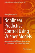 Nonlinear Predictive Control Using Wiener Models : Computationally Efficient Approaches for Polynomial and Neural Structures - Maciej Lawrynczuk