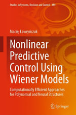Nonlinear Predictive Control Using Wiener Models : Computationally Efficient Approaches for Polynomial and Neural Structures - Maciej ?awry?czuk