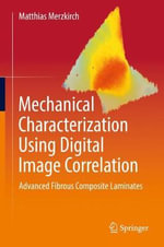 Mechanical Characterization Using Digital Image Correlation : Advanced Fibrous Composite Laminates - Matthias Merzkirch