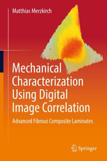 Mechanical Characterization Using Digital Image Correlation : Advanced Fibrous Composite Laminates - Matthias Merzkirch