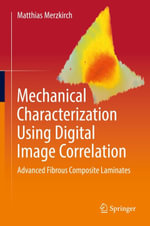 Mechanical Characterization Using Digital Image Correlation : Advanced Fibrous Composite Laminates - Matthias Merzkirch