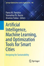 Artificial Intelligence, Machine Learning, and Optimization Tools for Smart Cities : Designing for Sustainability - Arsenios Tsokas
