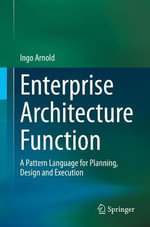Enterprise Architecture Function : A Pattern Language for Planning, Design and Execution - Ingo Arnold