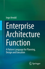 Enterprise Architecture Function : A Pattern Language for Planning, Design and Execution - Ingo Arnold
