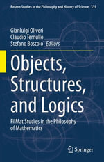 Objects, Structures, and Logics : FilMat Studies in the Philosophy of Mathematics - Gianluigi Oliveri