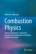 Combustion Physics : Flames, Detonations, Explosions, Astrophysical Combustion and Inertial Confinement Fusion - Michael A. Liberman