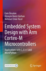 Embedded System Design with ARM Cortex-M Microcontrollers : Applications with C, C++ and MicroPython - Cem Unsalan