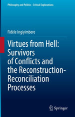 Virtues from Hell : Survivors of Conflicts and the Reconstruction-Reconciliation Processes - Fidèle Ingiyimbere