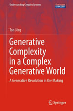 Generative Complexity in a Complex Generative World : A Generative Revolution in the Making - Ton Jörg